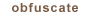 obfuscate